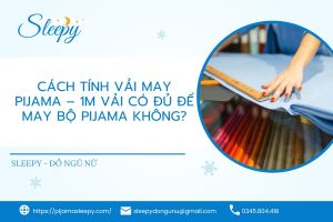 Cách Tính Vải May Pijama – 1m Vải Có Đủ Để May Bộ Pijama Không?